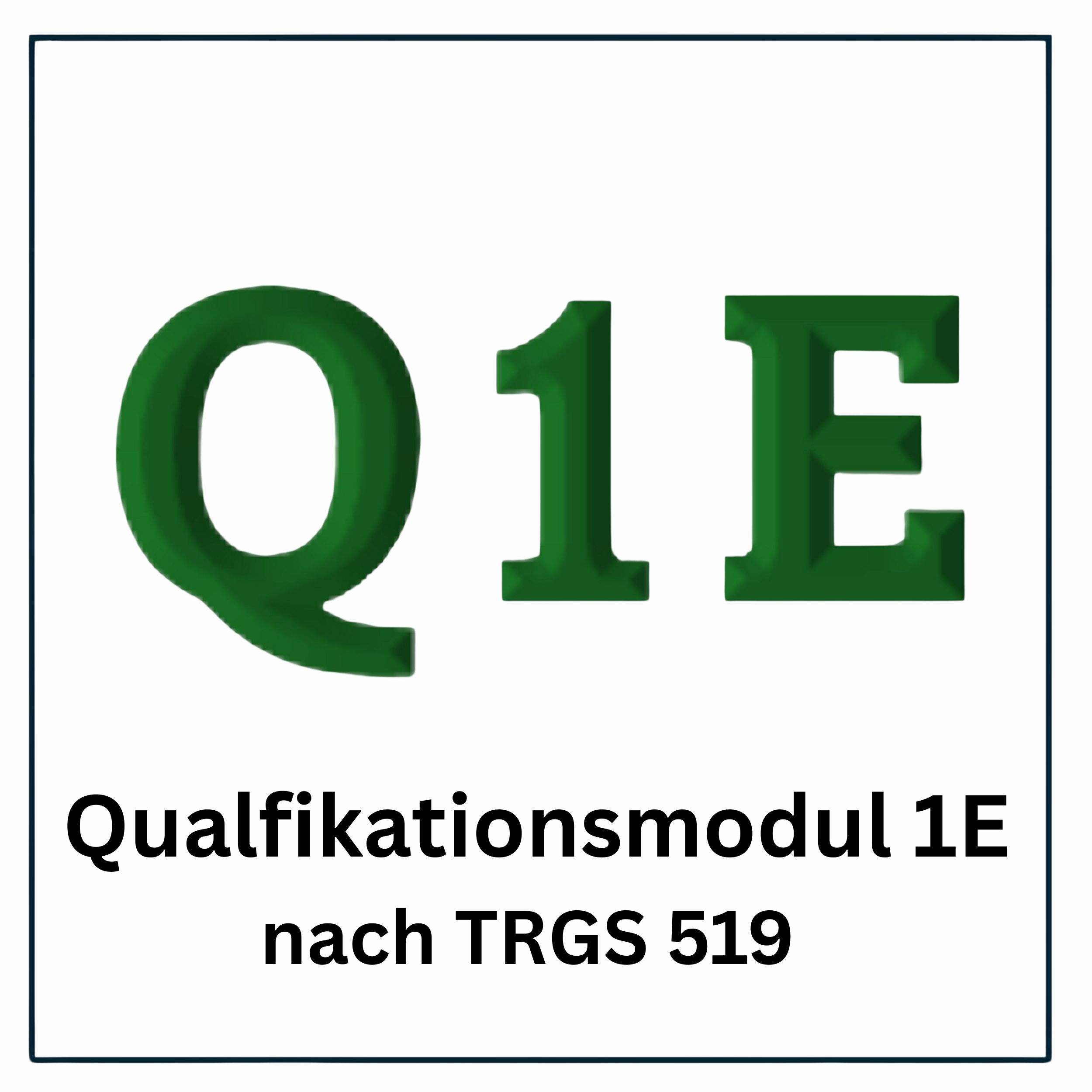 Q1E, Qualifikationsmodul, nach TRGS 519, Grundmodul, Qualifikation, Q1E, Qualifikationsmodul, nach TRGS 519, Industrie, Bildungskomponente